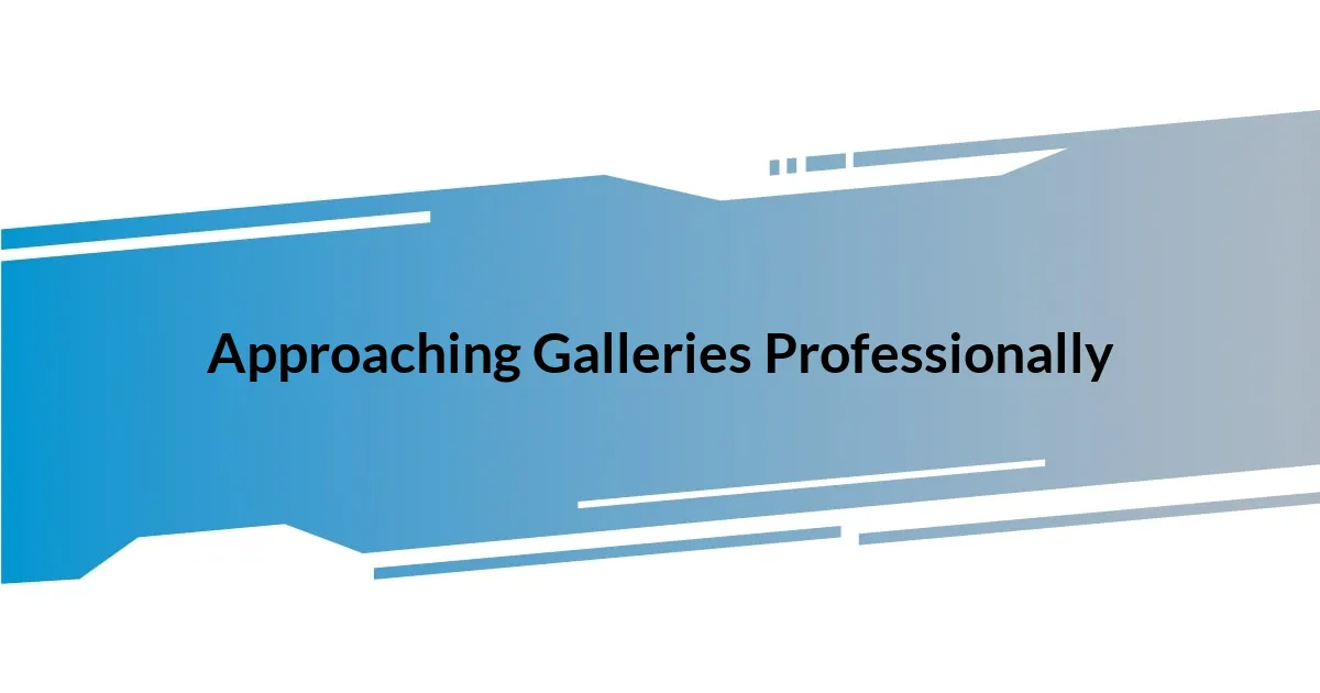 Approaching Galleries Professionally