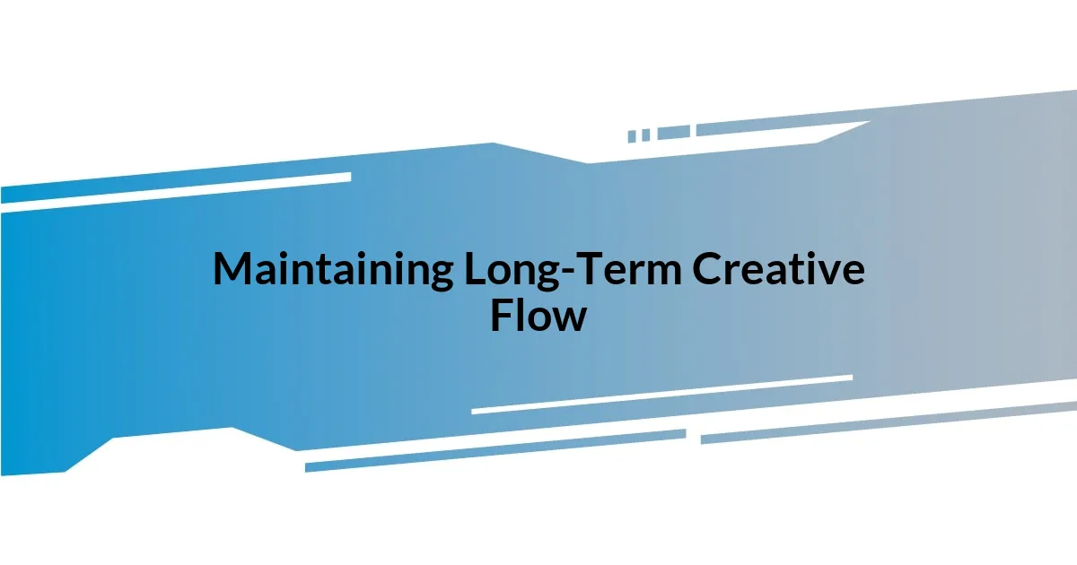 Maintaining Long-Term Creative Flow