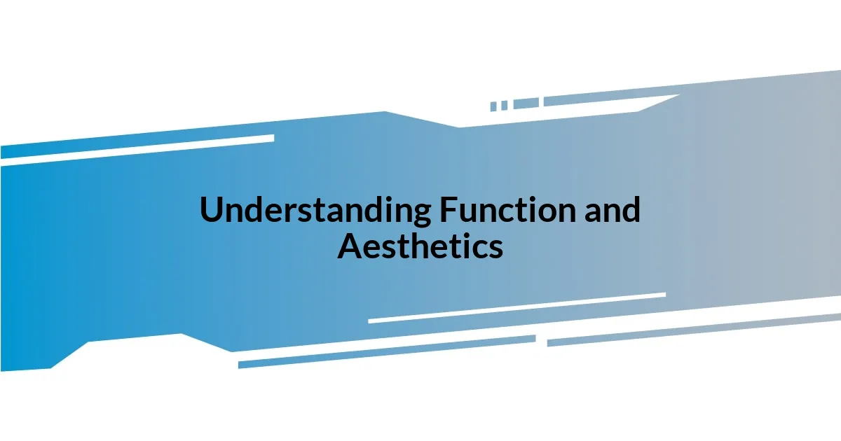 Understanding Function and Aesthetics