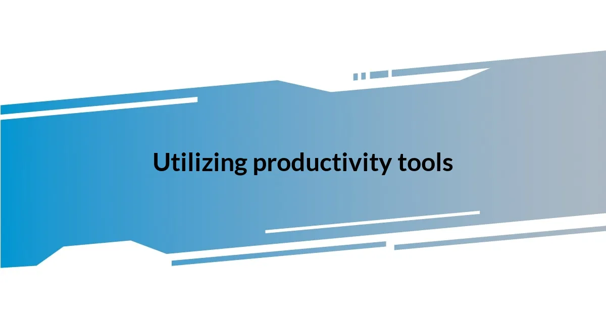 Utilizing productivity tools