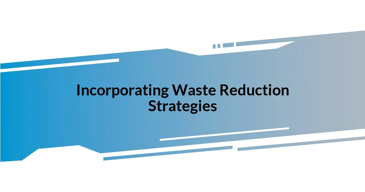 Incorporating Waste Reduction Strategies