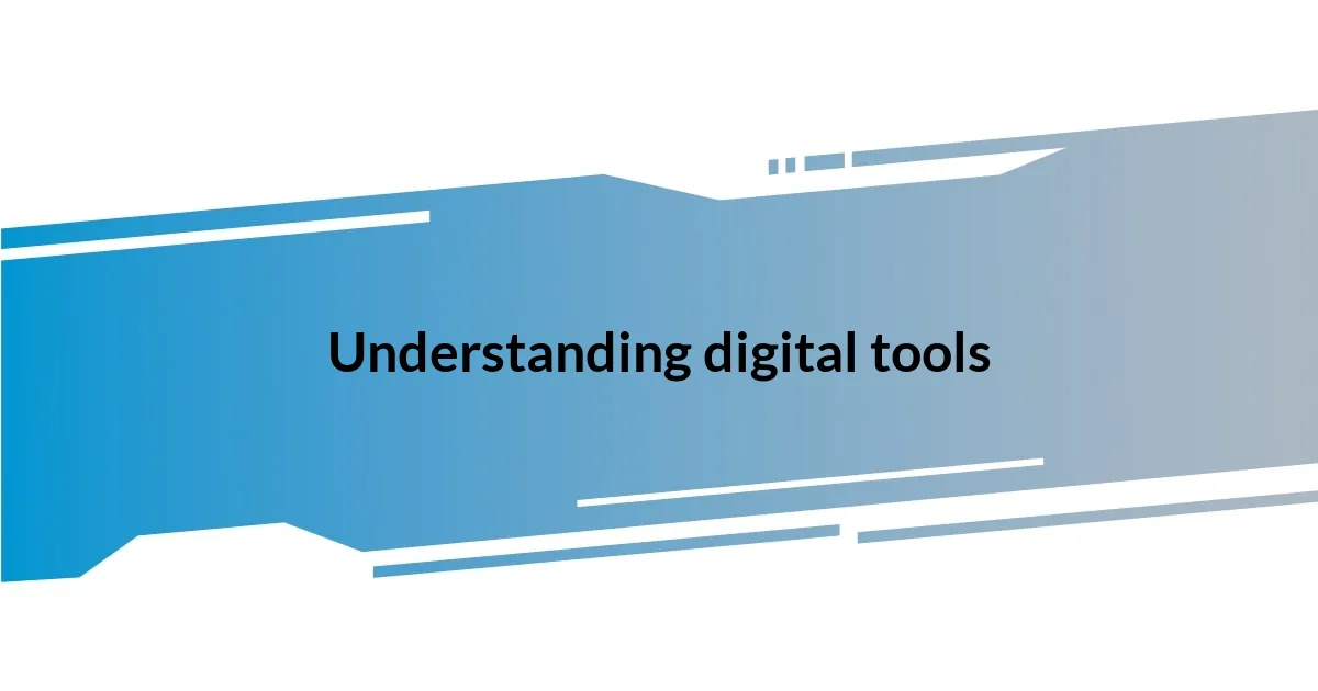 Understanding digital tools