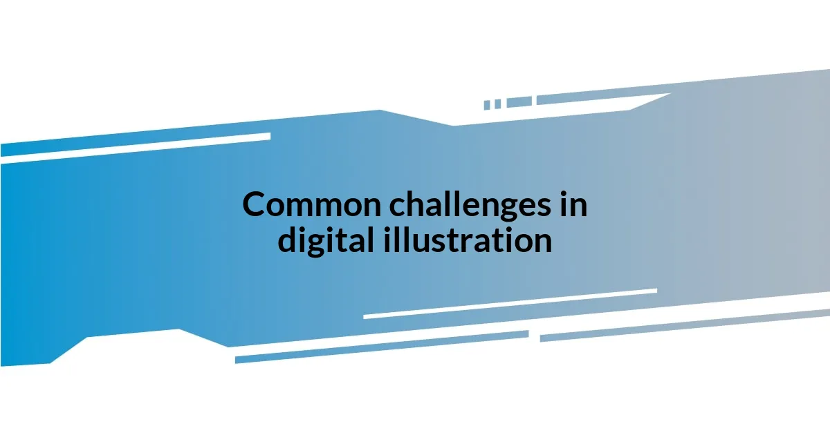 Common challenges in digital illustration