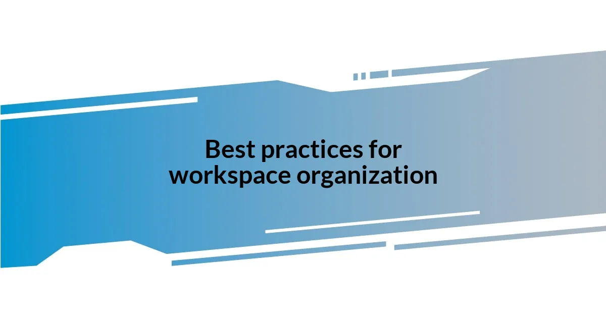 Best practices for workspace organization