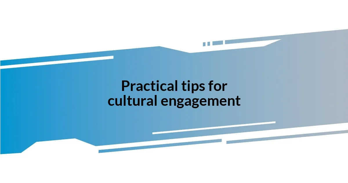 Practical tips for cultural engagement