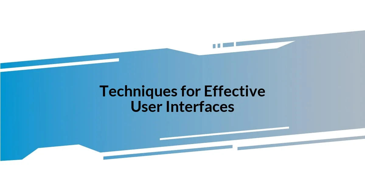 Techniques for Effective User Interfaces