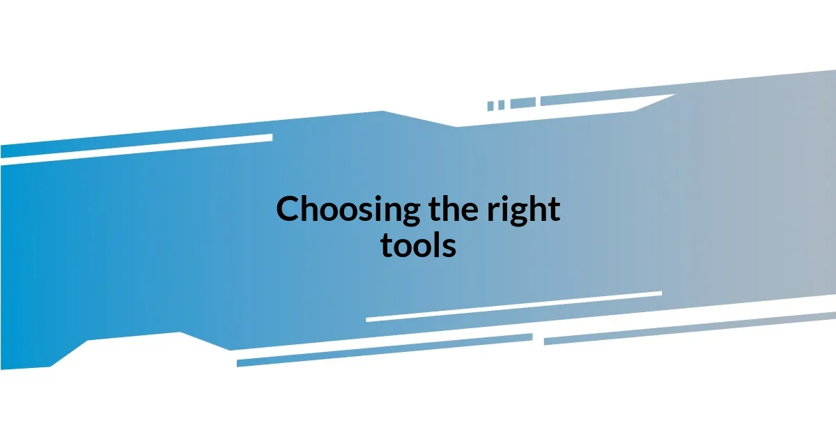 Choosing the right tools